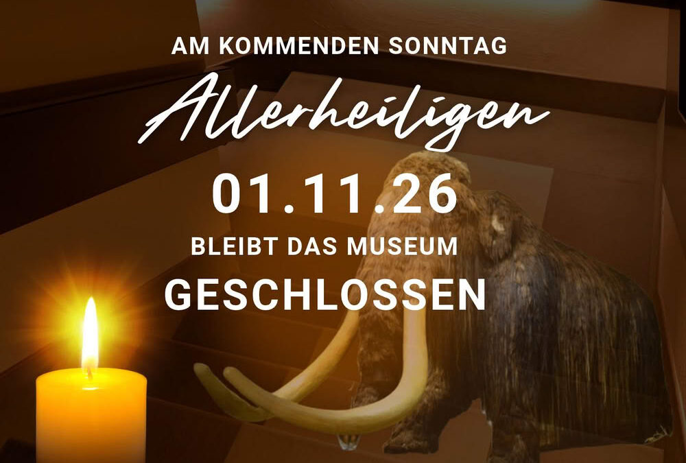 Museum geschlossen am Sonntag, 01.11. (Allerheiligen)